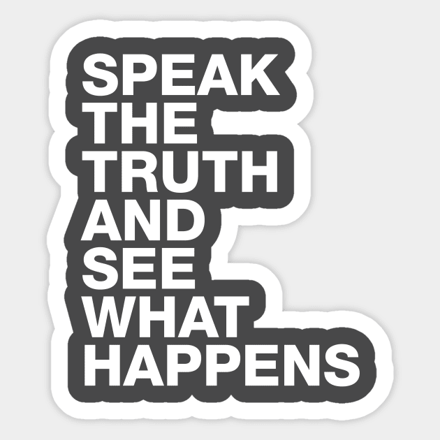 Speak The Truth And See What Happens Sticker by TeePublic Sucks - Don't Buy Here